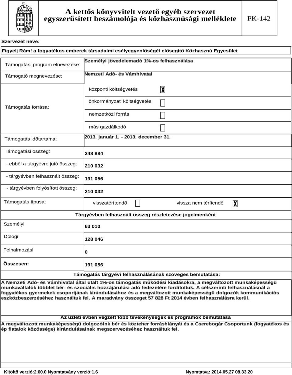 típusa: 248 884 21 32 191 56 21 32 visszatérítendő vissza nem térítendő Tárgyévben felhasznált összeg részletezése jogcímenként Személyi Dologi