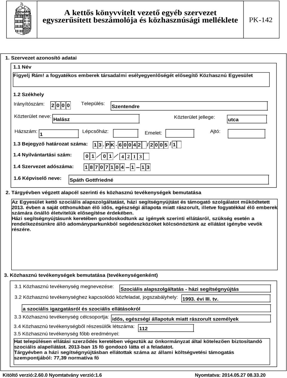 Tárgyévben végzett alapcél szerinti és közhasznú tevékenységek bemutatása Szöveg 3. Közhasznú tevékenységek bemutatása (tevékenységenként) 3.