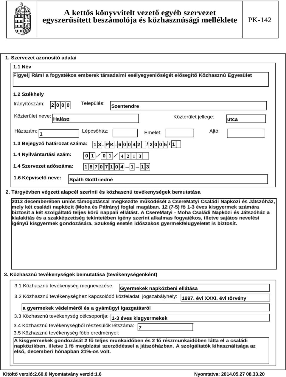 Tárgyévben végzett alapcél szerinti és közhasznú tevékenységek bemutatása Szöveg 3. Közhasznú tevékenységek bemutatása (tevékenységenként) 3.