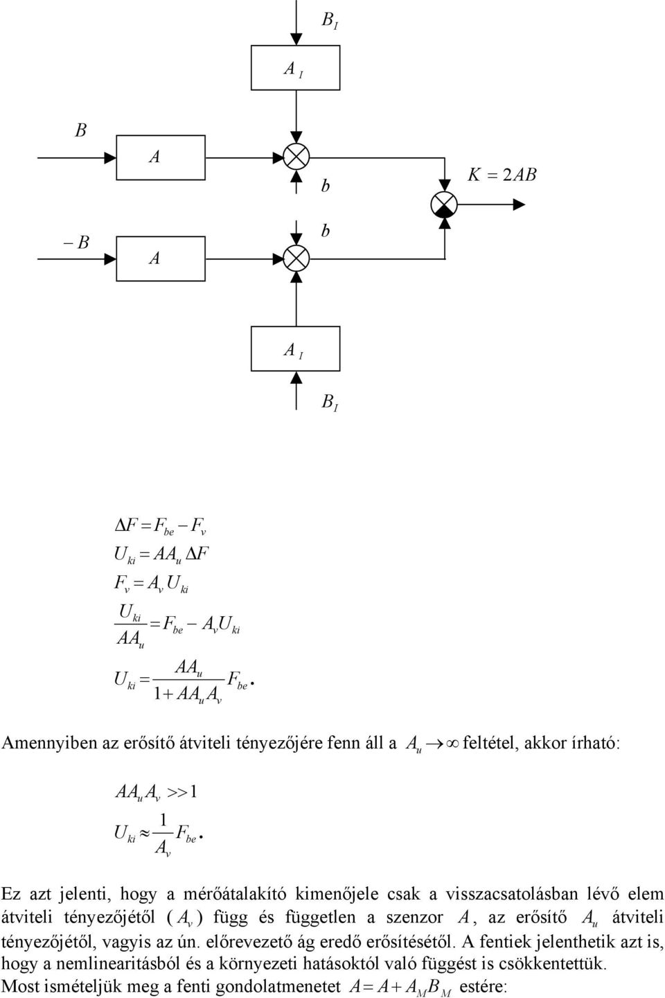 v Ez azt jelenti, hogy a mérőátalakító kimenőjele csak a visszacsatolásban lévő elem átviteli tényezőjétől ( A v ) függ és független a szenzor A, az erősítő
