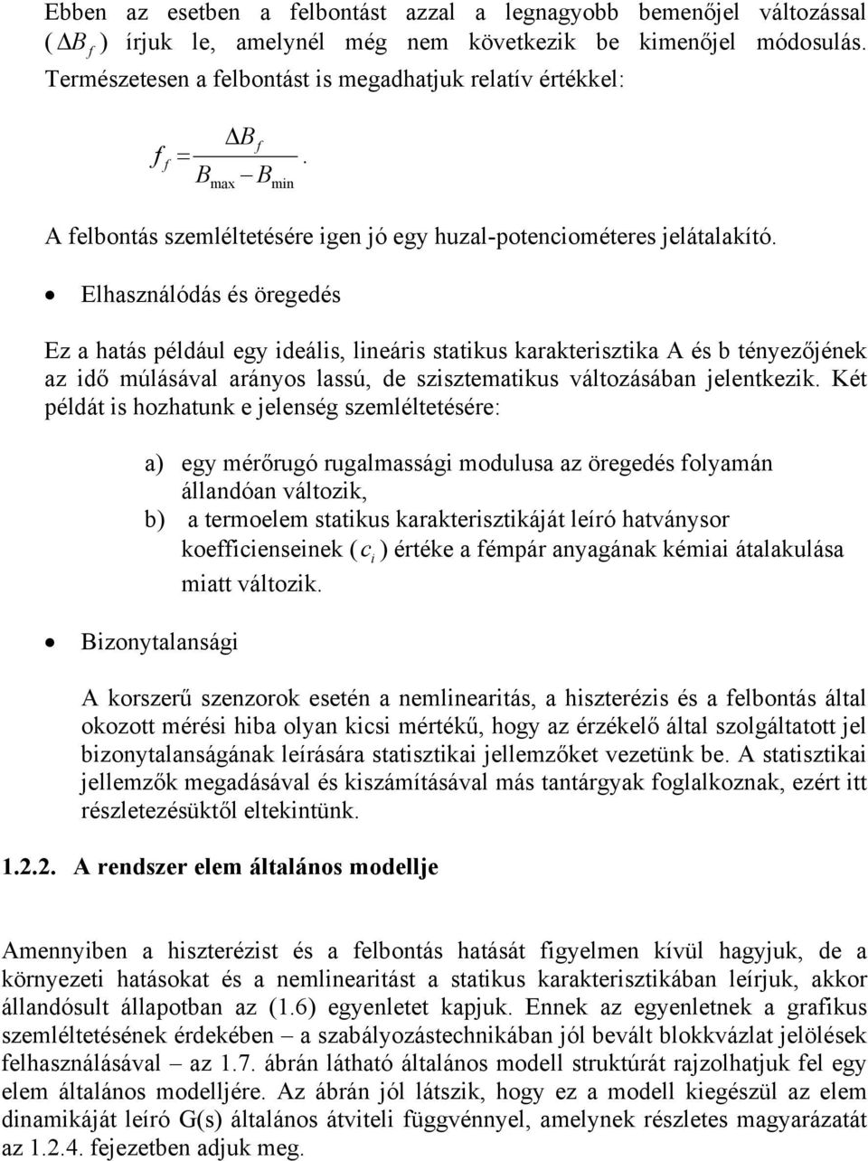 Elhasználódás és öregedés Ez a hatás például egy ideális, lineáris statikus karakterisztika A és b tényezőjének az idő múlásával arányos lassú, de szisztematikus változásában jelentkezik.