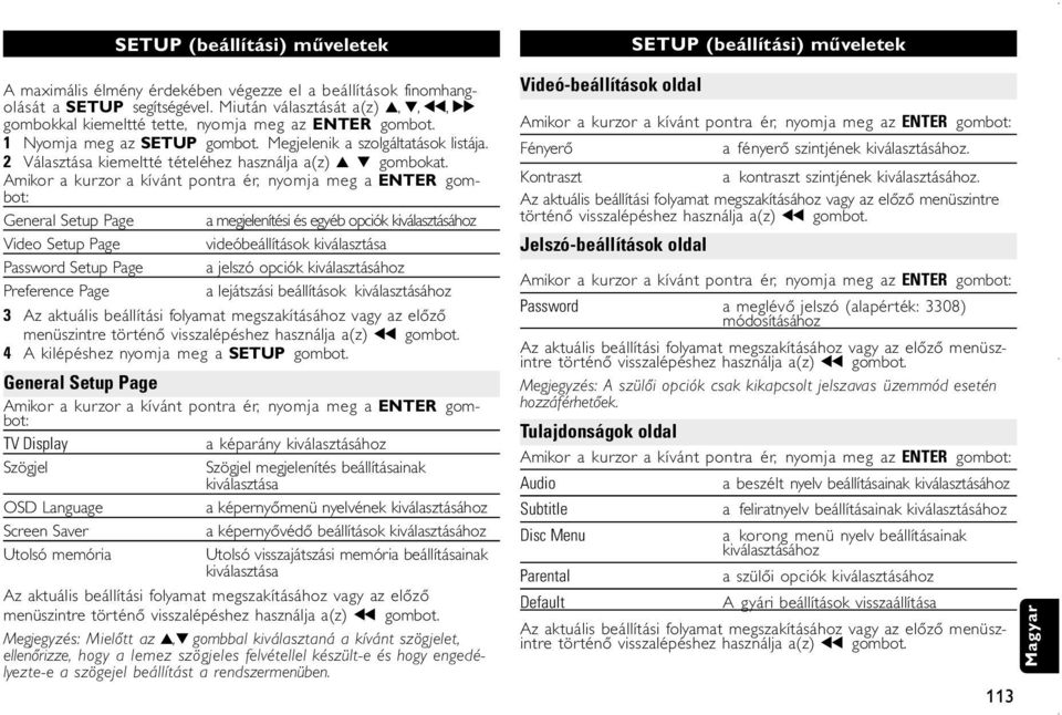 2 Választása kiemeltté tételéhez használja a(z) 3 4 gombokat.