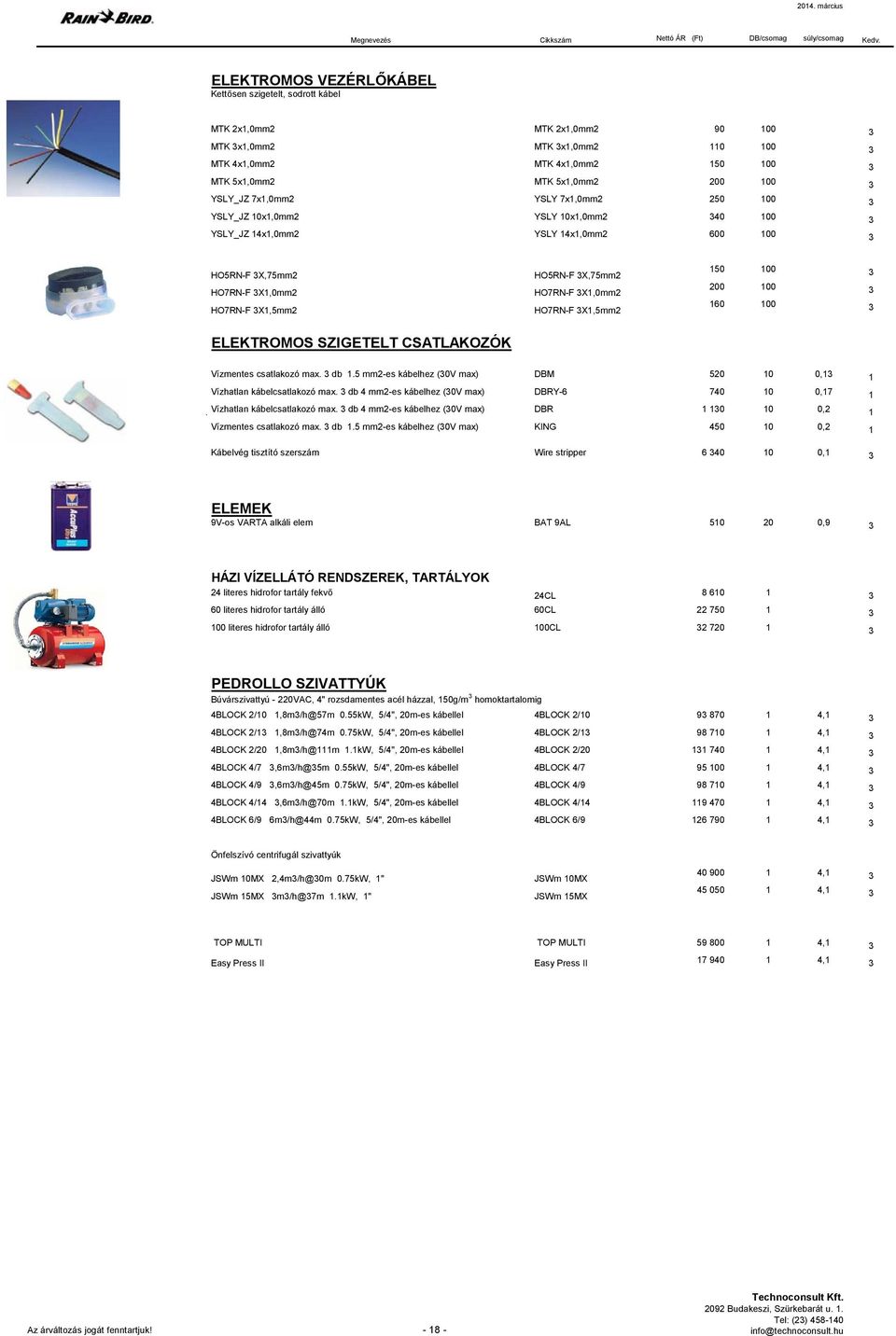 X1,5mm2 150 100 200 100 160 100 ELEKTROMOS SZIGETELT CSATLAKOZÓK Vízmentes csatlakozó max. db 1.5 mm2-es kábelhez (0V max) DBM 520 10 0,1 1 Vízhatlan kábelcsatlakozó max.