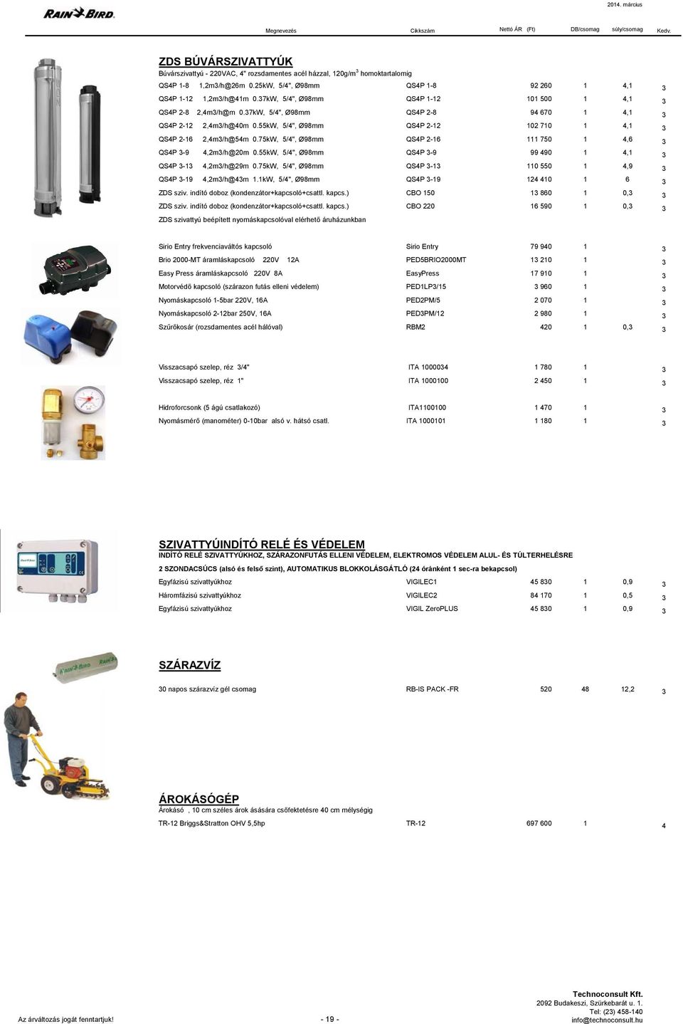 75kW, 5/4", Ø98mm QS4P 2-16 111 750 1 4,6 QS4P -9 4,2m/h@20m 0.55kW, 5/4", Ø98mm QS4P -9 99 490 1 4,1 QS4P -1 4,2m/h@29m 0.75kW, 5/4", Ø98mm QS4P -1 110 550 1 4,9 QS4P -19 4,2m/h@4m 1.