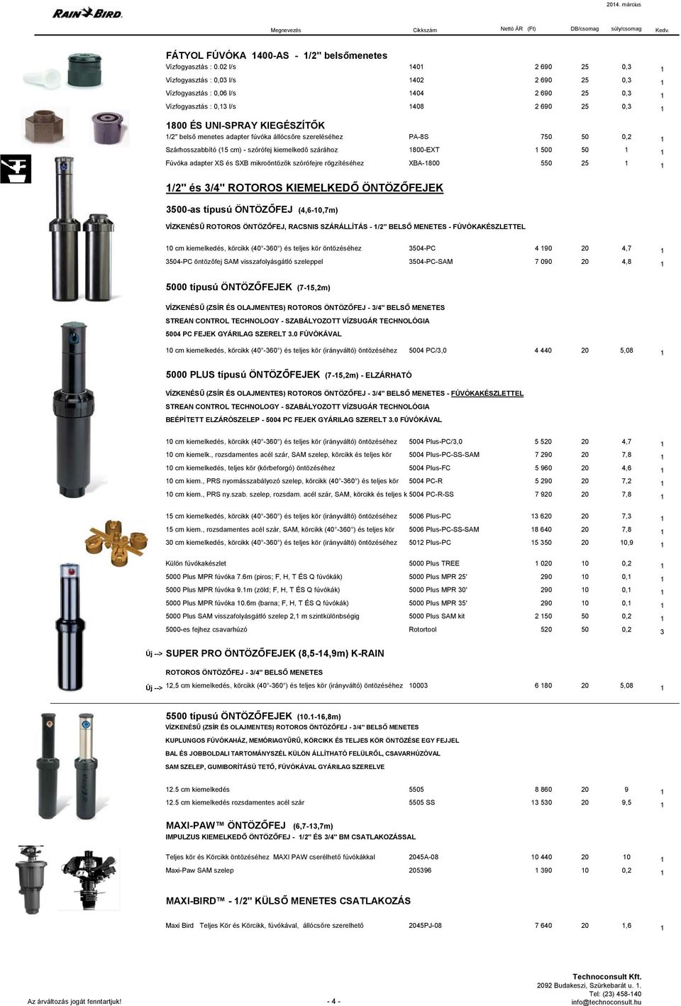 menetes adapter fúvóka állócsőre szereléséhez PA-8S 750 50 0,2 1 Szárhosszabbító (15 cm) - szórófej kiemelkedő szárához 1800-EXT 1 500 50 1 1 Fúvóka adapter XS és SXB mikroöntözők szórófejre