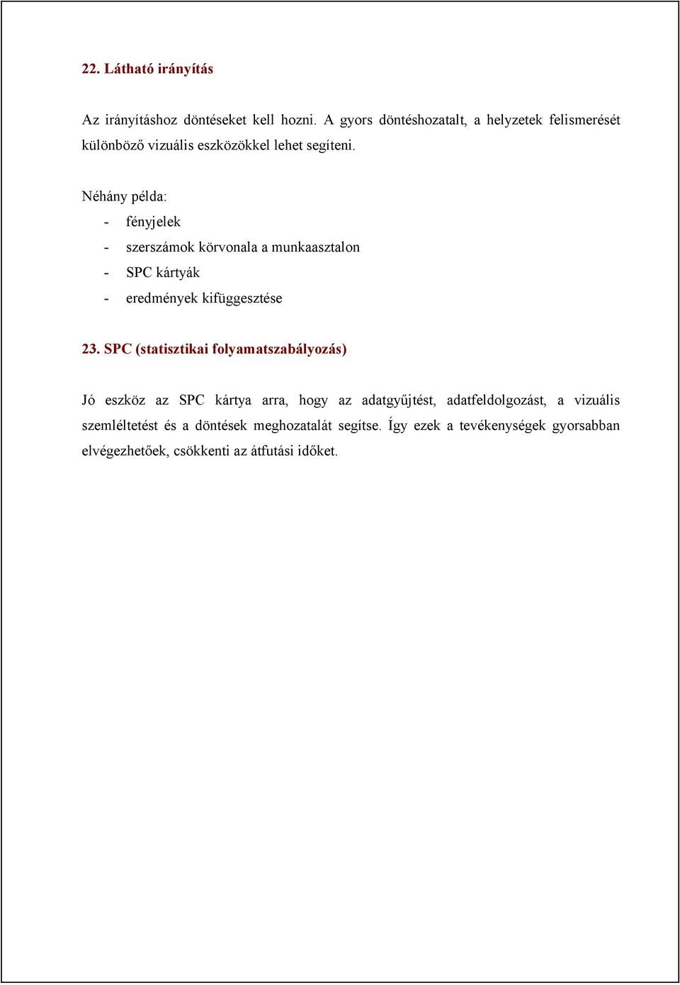 Néhány példa: - fényjelek - szerszámok körvonala a munkaasztalon - SPC kártyák - eredmények kifüggesztése 23.