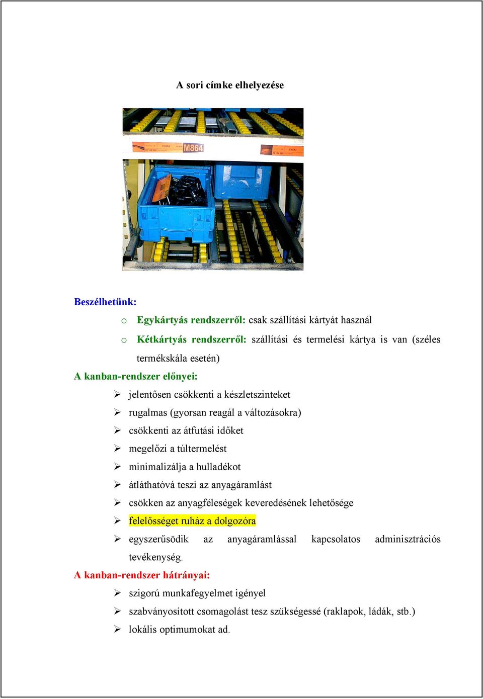 túltermelést minimalizálja a hulladékot átláthatóvá teszi az anyagáramlást csökken az anyagféleségek keveredésének lehetősége felelősséget ruház a dolgozóra egyszerűsödik az