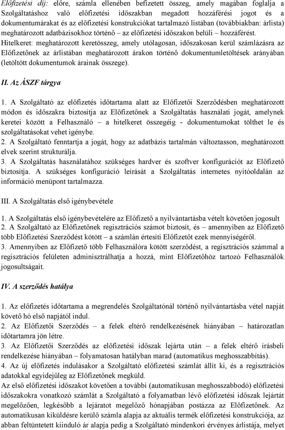 Hitelkeret: meghatározott keretösszeg, amely utólagosan, időszakosan kerül számlázásra az Előfizetőnek az árlistában meghatározott árakon történő dokumentumletöltések arányában (letöltött