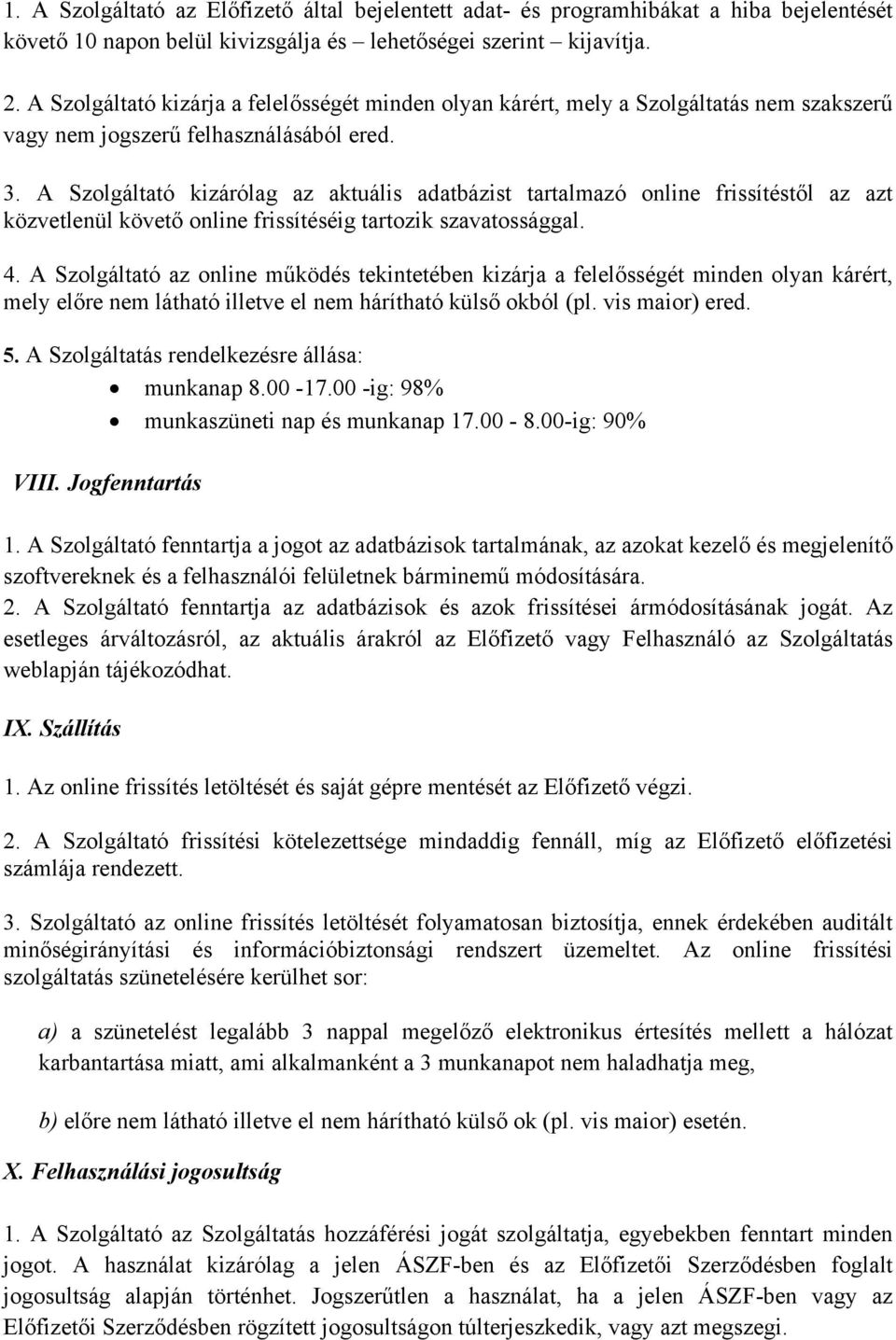 A Szolgáltató kizárólag az aktuális adatbázist tartalmazó online frissítéstől az azt közvetlenül követő online frissítéséig tartozik szavatossággal. 4.