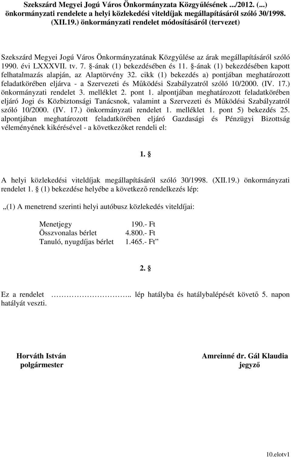 -ának (1) bekezdésében és 11. -ának (1) bekezdésében kapott felhatalmazás alapján, az Alaptörvény 32.