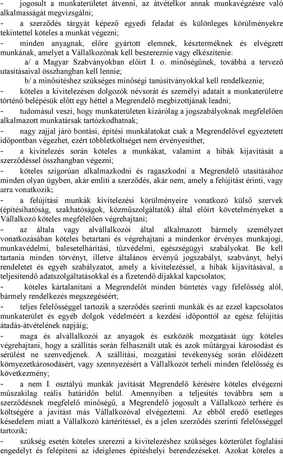 minőségűnek, továbbá a tervező utasításaival összhangban kell lennie; b/ a minősítéshez szükséges minőségi tanúsítványokkal kell rendelkeznie; - köteles a kivitelezésen dolgozók névsorát és személyi