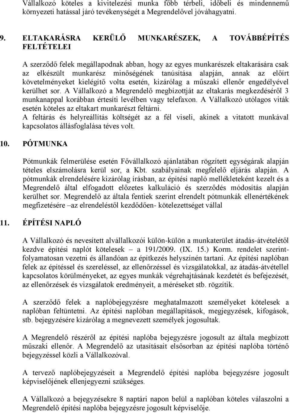 annak az előírt követelményeket kielégítő volta esetén, kizárólag a műszaki ellenőr engedélyével kerülhet sor.