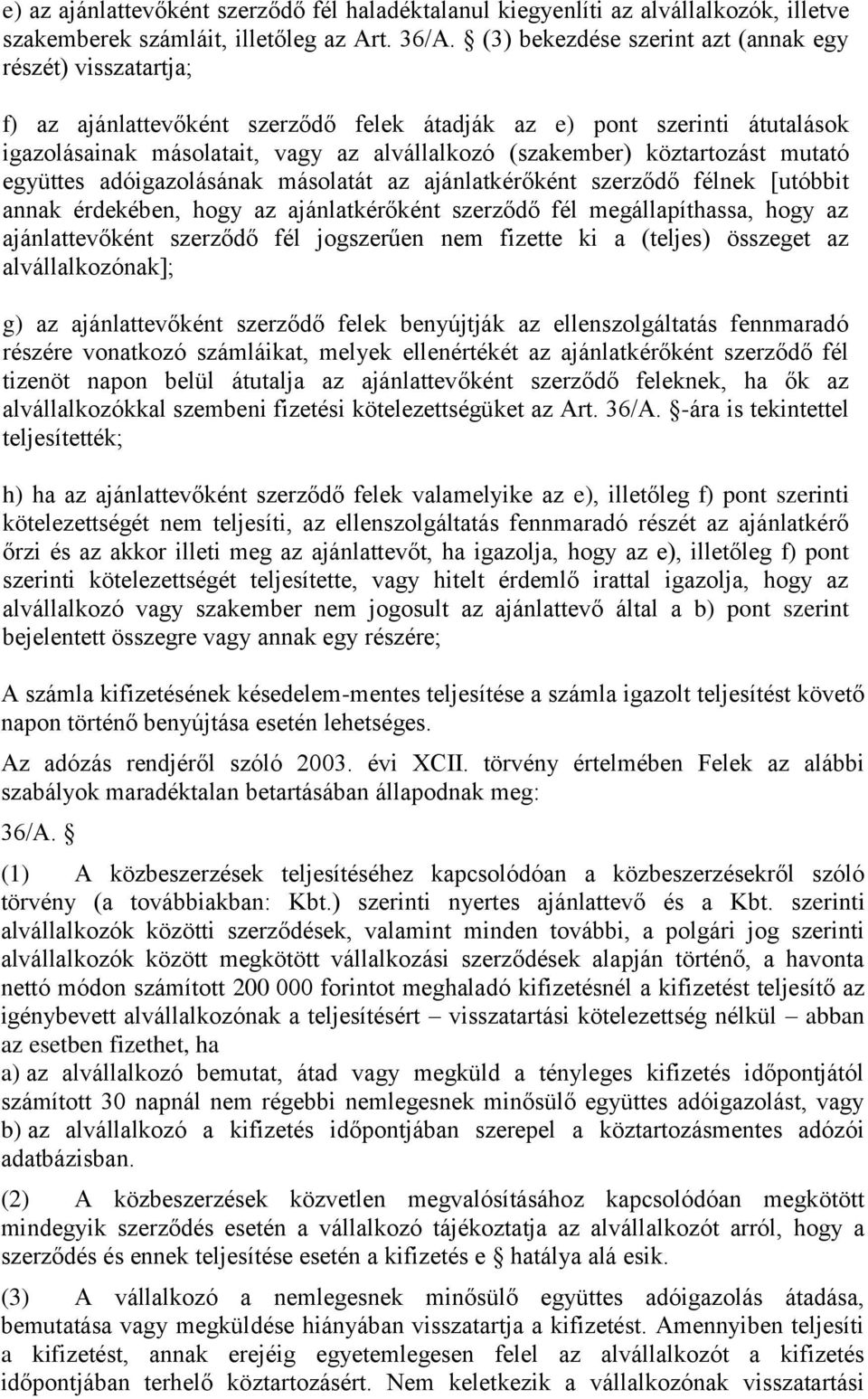 köztartozást mutató együttes adóigazolásának másolatát az ajánlatkérőként szerződő félnek [utóbbit annak érdekében, hogy az ajánlatkérőként szerződő fél megállapíthassa, hogy az ajánlattevőként