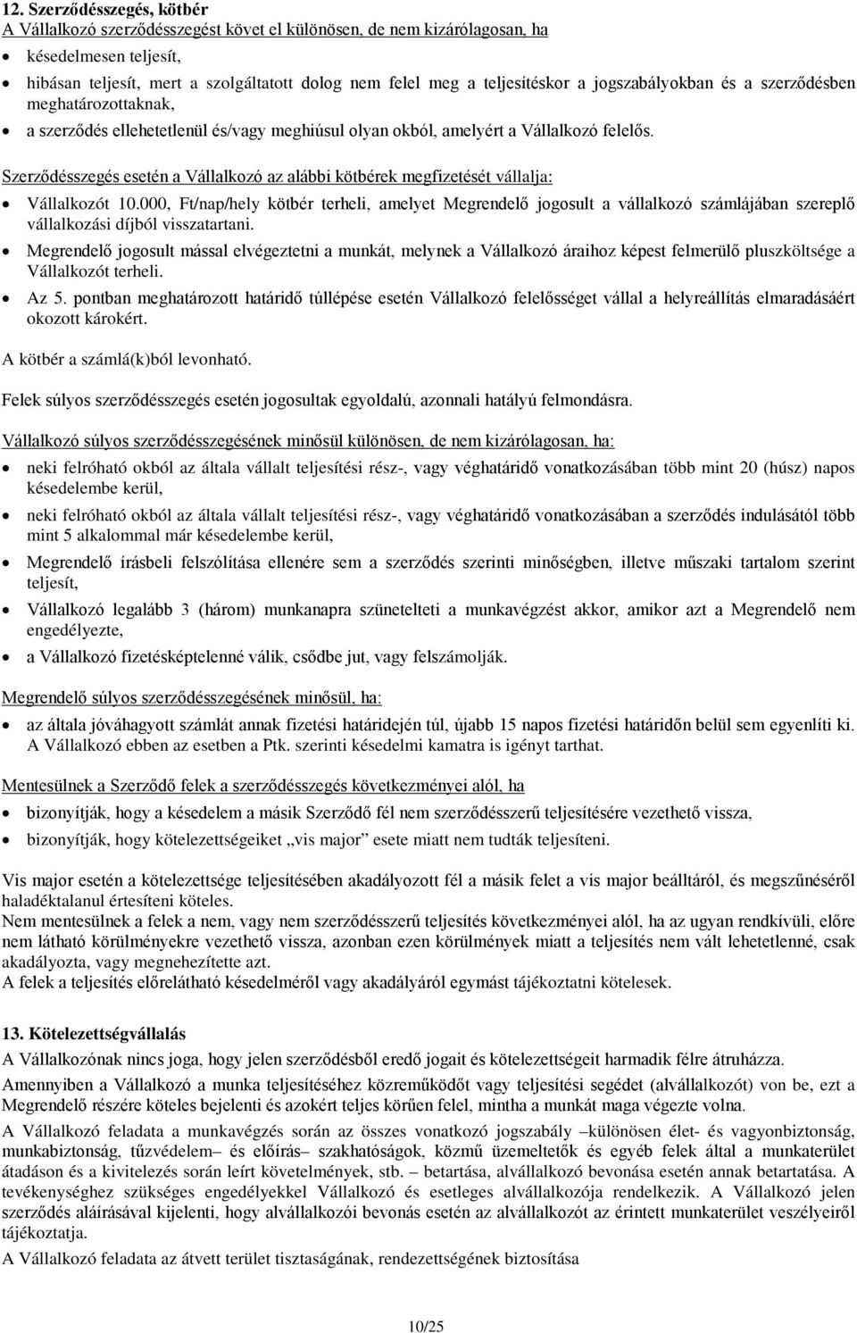 Szerződésszegés esetén a Vállalkozó az alábbi kötbérek megfizetését vállalja: Vállalkozót 10.