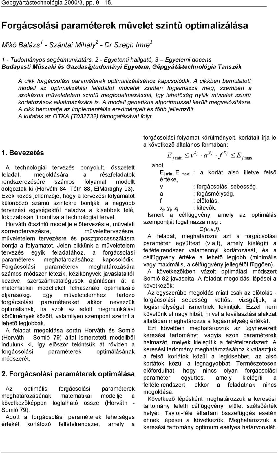 Gazdaságtudomány Egyetem, Gépgyártástechnológa anszék A ckk forgácsolás paraméterek optmalzálásához kapcsolódk.