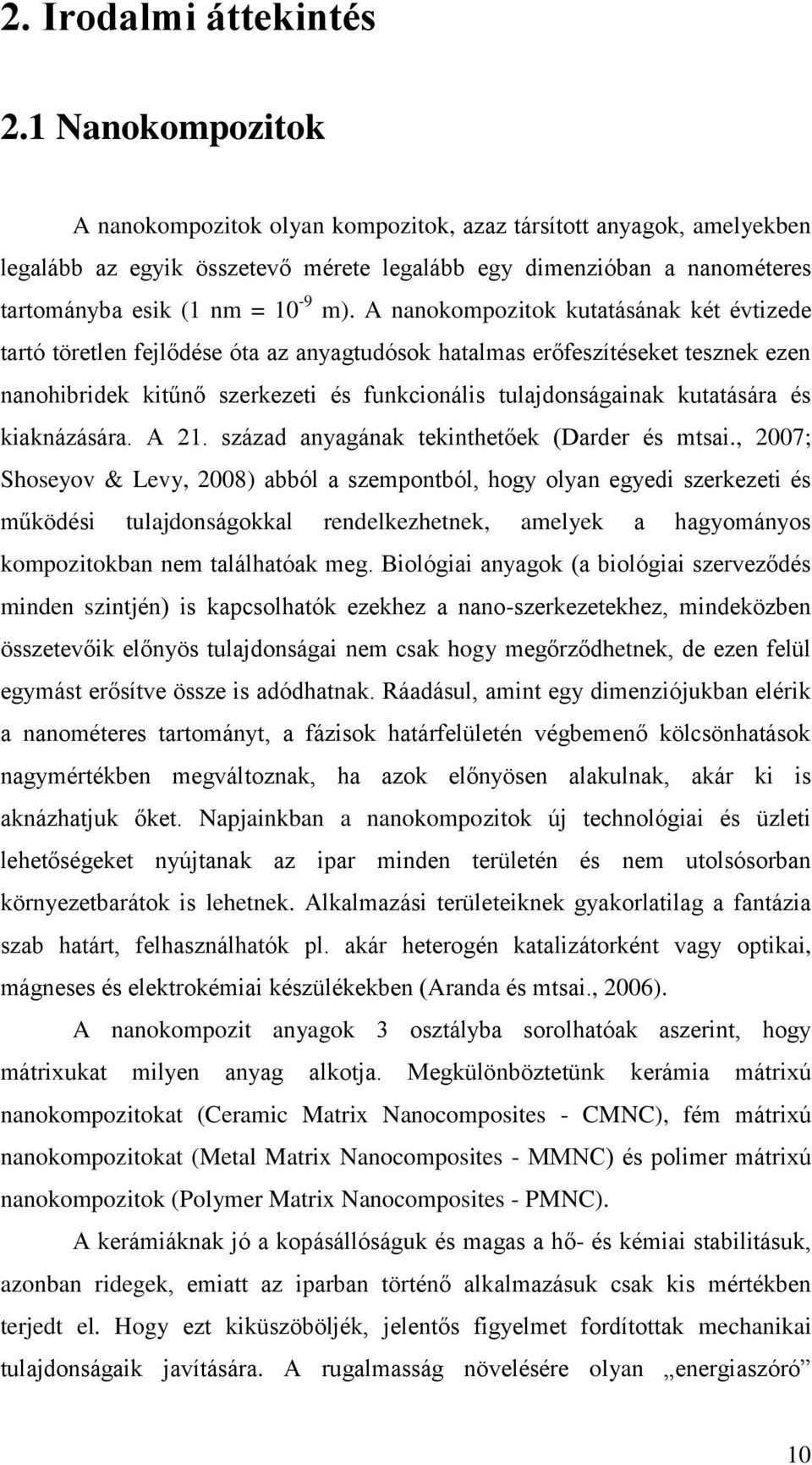 A nanokompozitok kutatásának két évtizede tartó töretlen fejlődése óta az anyagtudósok hatalmas erőfeszítéseket tesznek ezen nanohibridek kitűnő szerkezeti és funkcionális tulajdonságainak kutatására