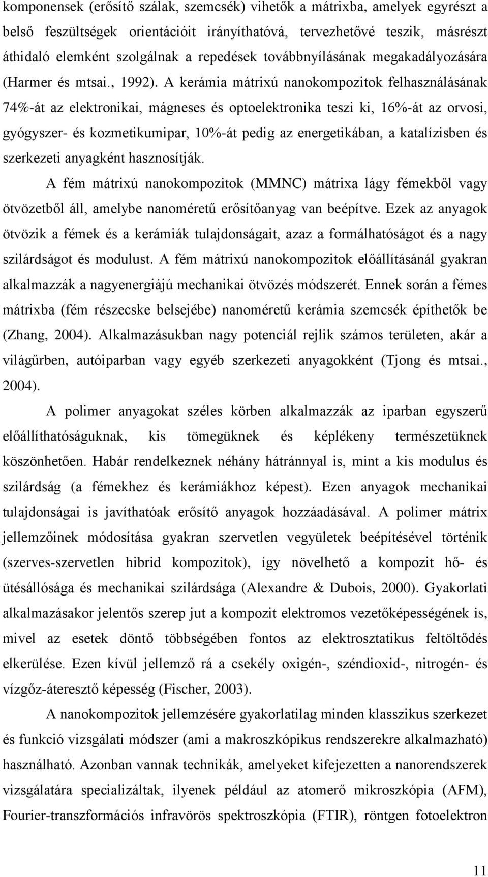 A kerámia mátrixú nanokompozitok felhasználásának 74%-át az elektronikai, mágneses és optoelektronika teszi ki, 16%-át az orvosi, gyógyszer- és kozmetikumipar, 10%-át pedig az energetikában, a