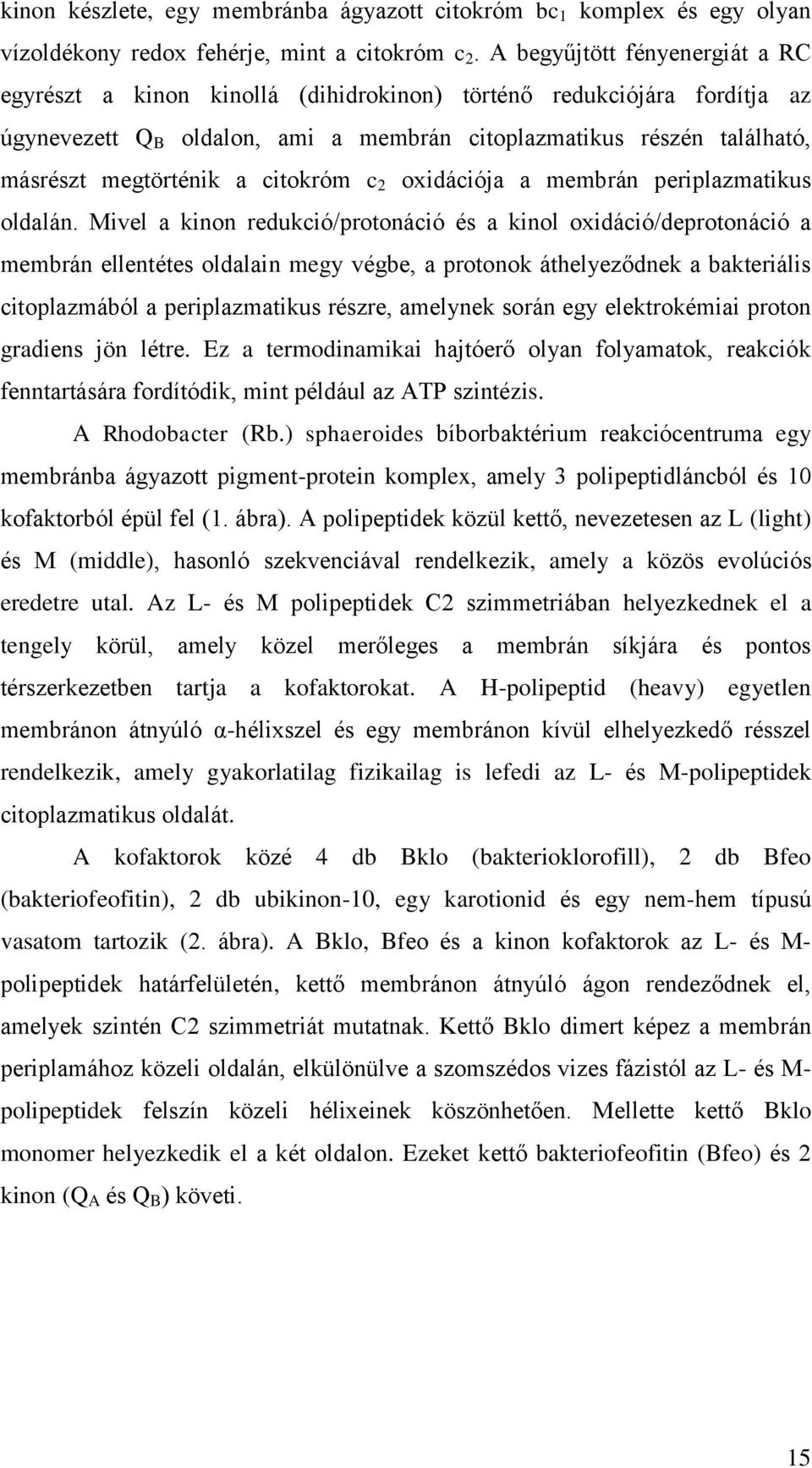 citokróm c 2 oxidációja a membrán periplazmatikus oldalán.