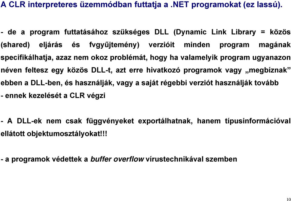 megbíznak ebben a DLL-ben, és használják, vagy a saját régebbi verziót használják tovább - ennek kezelését a CLR végzi - A DLL-ek nem csak