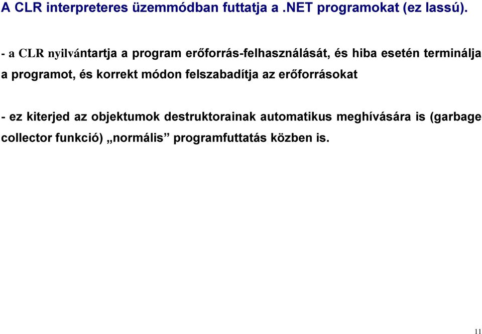 erőforrásokat - ez kiterjed az objektumok destruktorainak automatikus