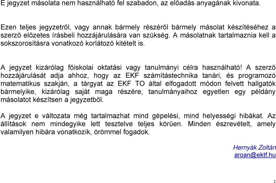 A másolatnak tartalmaznia kell a sokszorosításra vonatkozó korlátozó kitételt is. A jegyzet kizárólag főiskolai oktatási vagy tanulmányi célra használható!