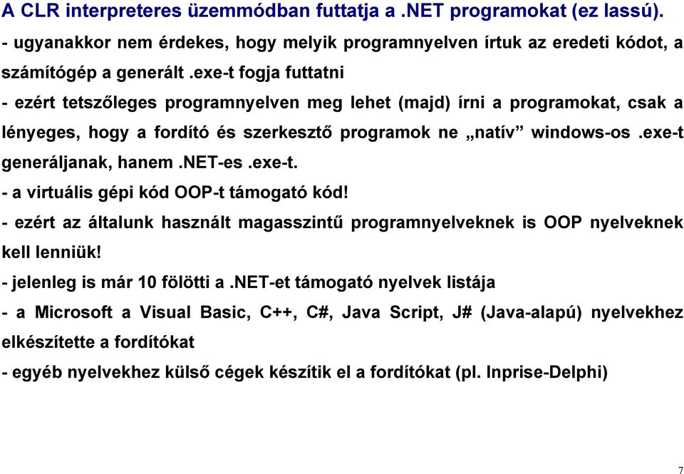 exe-t generáljanak, hanem.net-es.exe-t. - a virtuális gépi kód OOP-t támogató kód! - ezért az általunk használt magasszintű programnyelveknek is OOP nyelveknek kell lenniük!