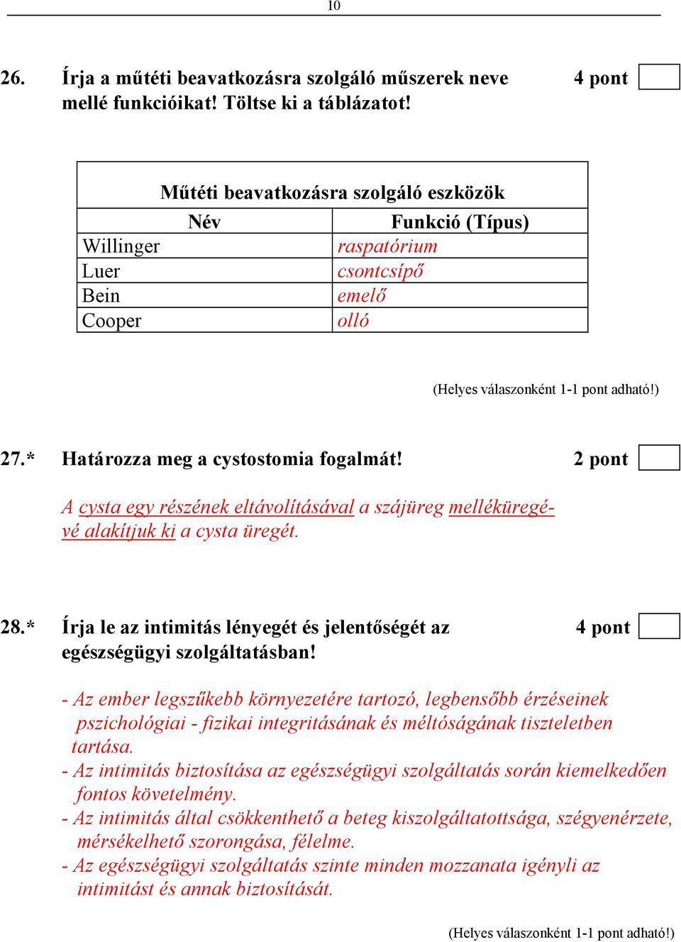 2 pont A cysta egy részének eltávolításával a szájüreg melléküregévé alakítjuk ki a cysta üregét. 28.* Írja le az intimitás lényegét és jelentıségét az 4 pont egészségügyi szolgáltatásban!