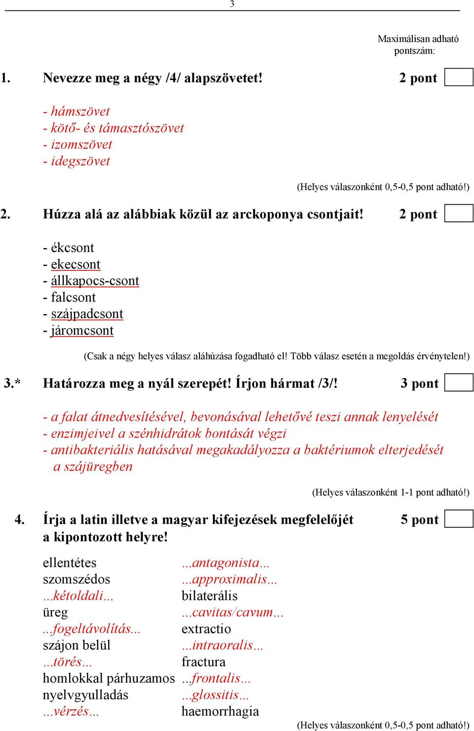 * Határozza meg a nyál szerepét! Írjon hármat /3/!