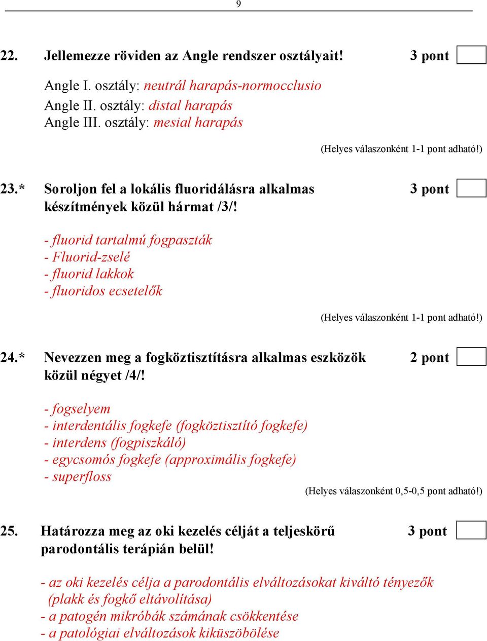 * Nevezzen meg a fogköztisztításra alkalmas eszközök 2 pont közül négyet /4/!