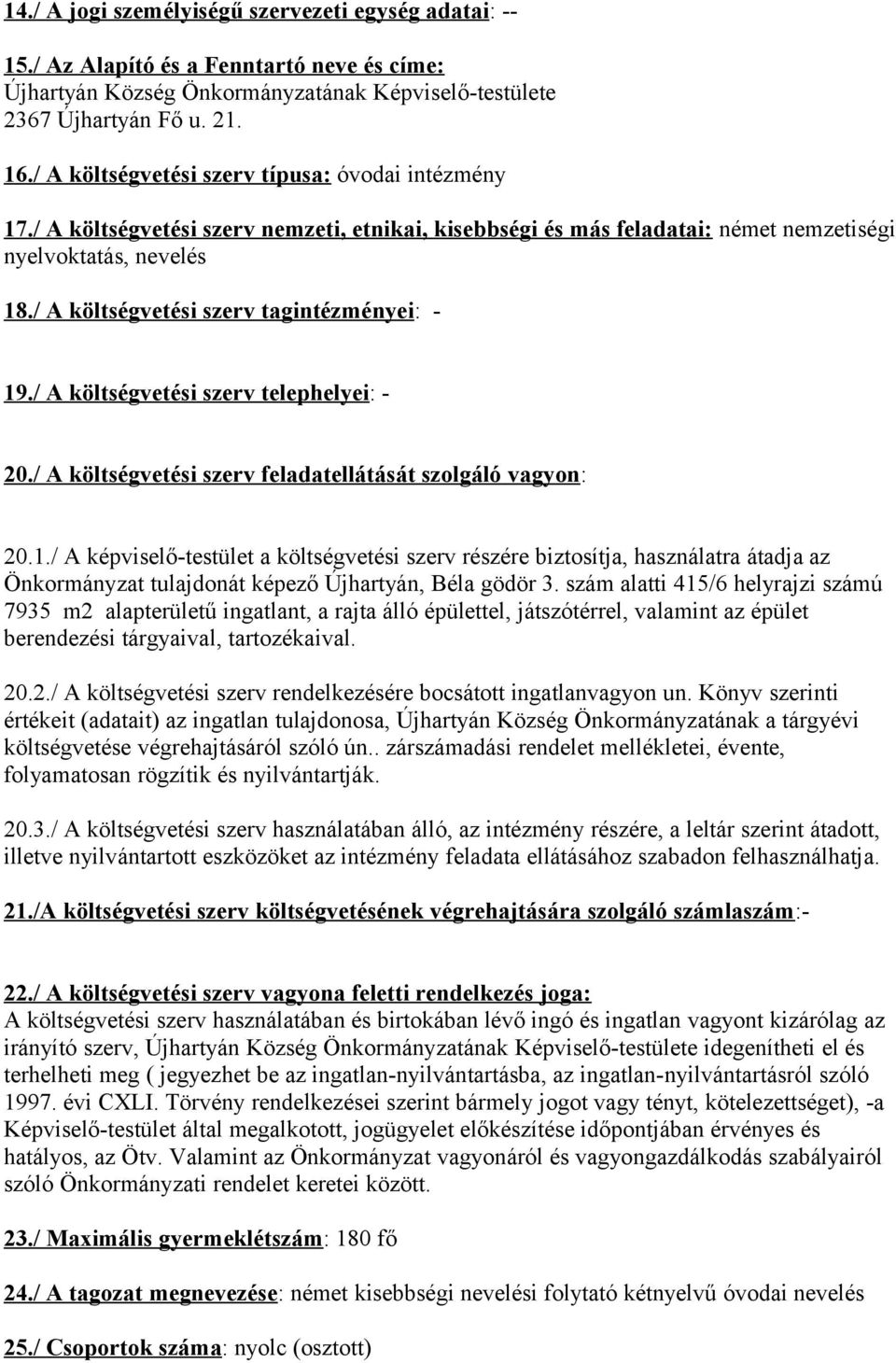 / A költségvetési szerv telephelyei: - 20./ A költségvetési szerv feladatellátását szolgáló vagyon: 20.1.