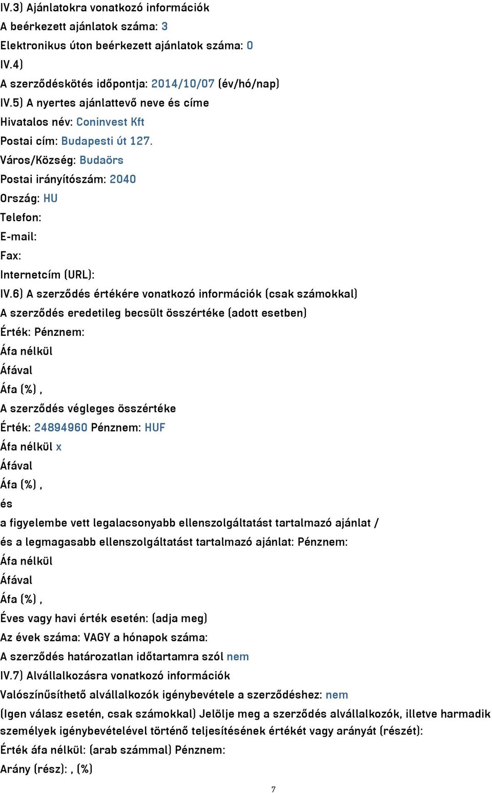 6) A szerződés értékére vonatkozó információk (csak számokkal) A szerződés eredetileg becsült összértéke (adott esetben) Érték: Pénznem: Áfa nélkül Áfával Áfa (%), A szerződés végleges összértéke