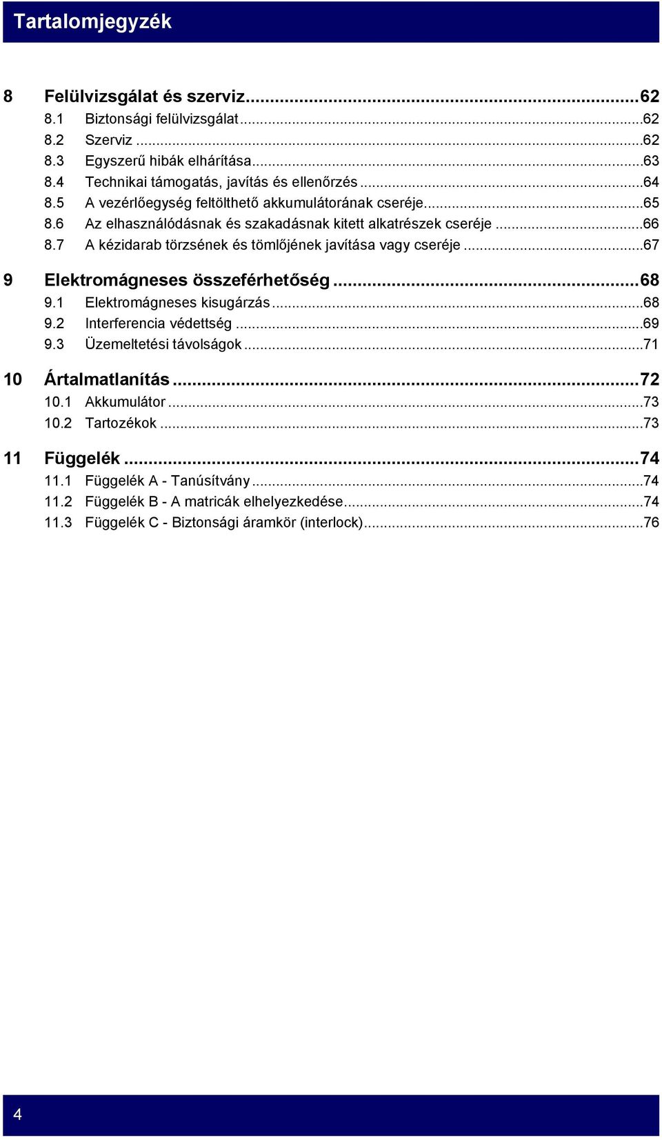 7 A kézidarab törzsének és tömlőjének javítása vagy cseréje...67 9 Elektromágneses összeférhetőség...68 9.1 Elektromágneses kisugárzás...68 9.2 Interferencia védettség...69 9.