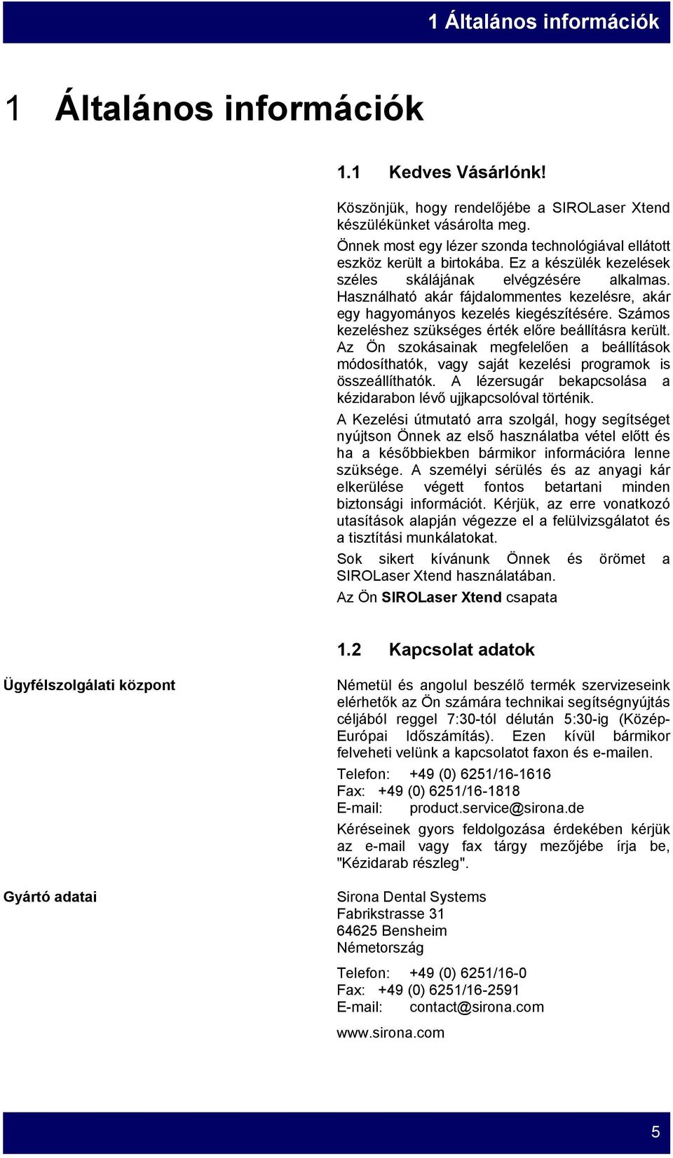 Használható akár fájdalommentes kezelésre, akár egy hagyományos kezelés kiegészítésére. Számos kezeléshez szükséges érték előre beállításra került.