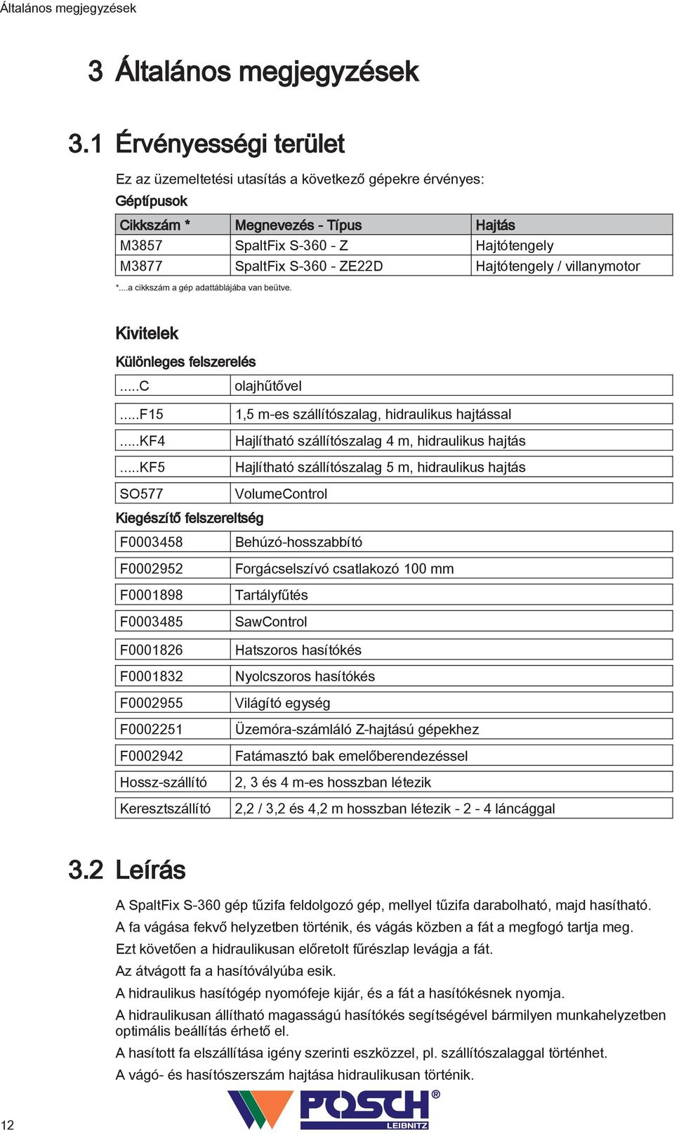 Hajtótengely / villanymotor *...a cikkszám a gép adattáblájába van beütve. Kivitelek Különleges felszerelés...c...f5...kf4.