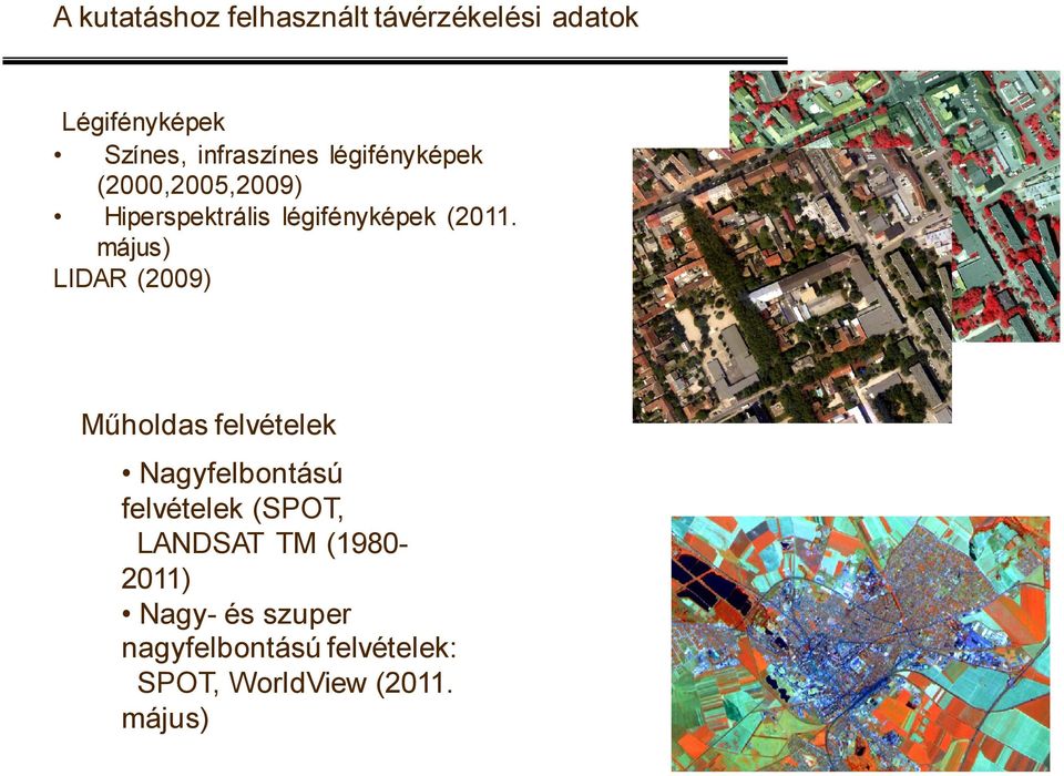 május) LIDAR (2009) Műholdas felvételek Nagyfelbontású felvételek (SPOT,