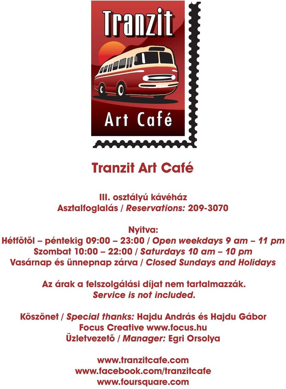 Szombat 10:00 22:00 / Saturdays 10 am 10 pm Vasárnap és ünnepnap zárva / Closed Sundays and Holidays Az árak a felszolgálási