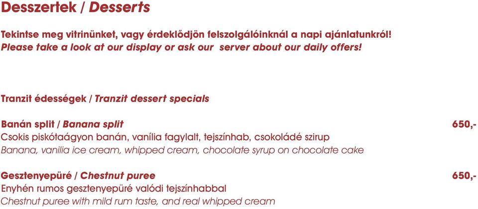 Tranzit édességek / Tranzit dessert specials Banán split / Banana split 650,- Csokis piskótaágyon banán, vanília fagylalt, tejszínhab,
