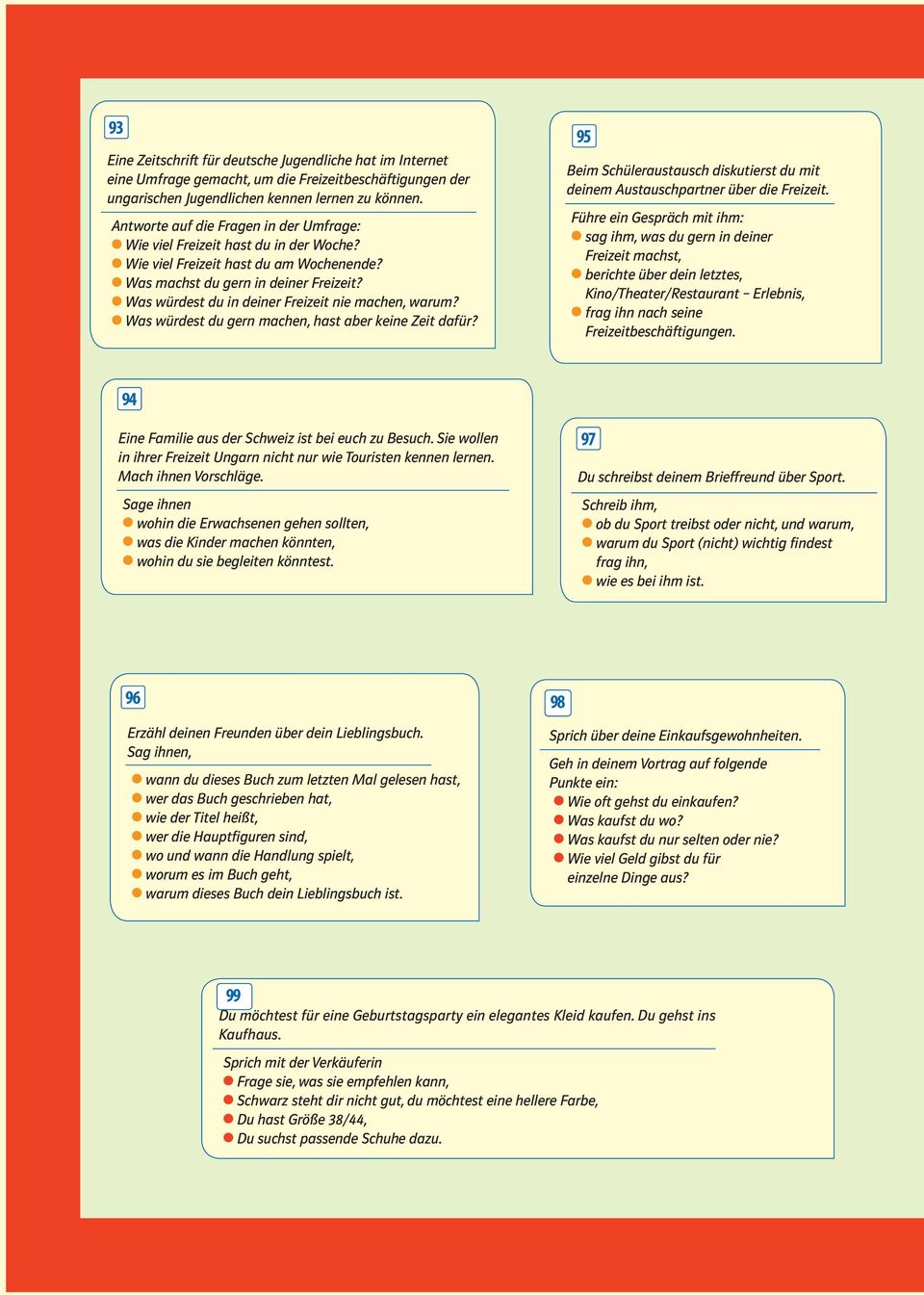 Was würdest du in deiner Freizeit nie machen, warum? Was würdest du gern machen, hast aber keine Zeit dafür? 95 Beim Schüleraustausch diskutierst du mit deinem Austauschpartner über die Freizeit.