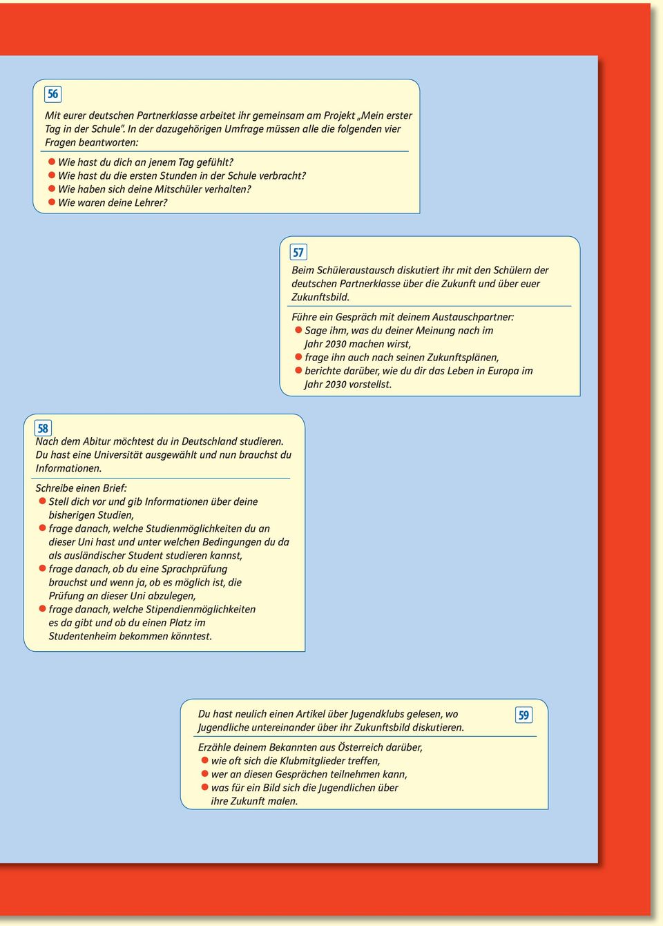 Wie haben sich deine Mitschüler verhalten? Wie waren deine Lehrer? 57 Beim Schüleraustausch diskutiert ihr mit den Schülern der deutschen Partnerklasse über die Zukunft und über euer Zukunftsbild.