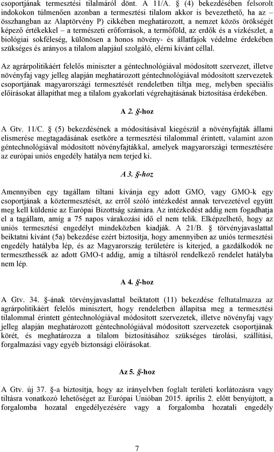 értékekkel a természeti erőforrások, a termőföld, az erdők és a vízkészlet, a biológiai sokféleség, különösen a honos növény- és állatfajok védelme érdekében szükséges és arányos a tilalom alapjául
