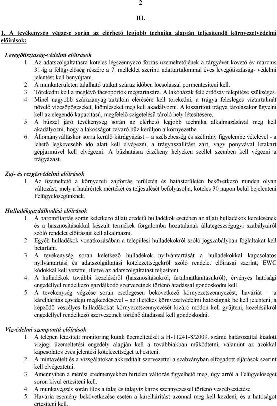 melléklet szerinti adattartalommal éves levegőtisztaság- védelmi jelentést kell benyújtani. 2. A munkaterületen található utakat száraz időben locsolással pormentesíteni kell. 3.