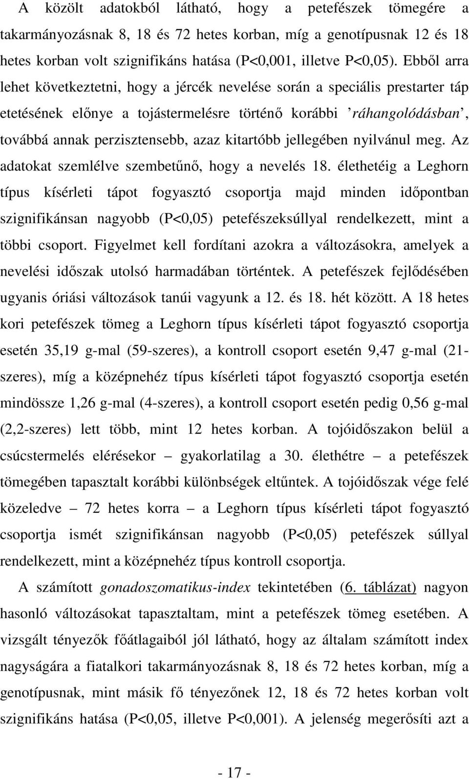 kitartóbb jellegében nyilvánul meg. Az adatokat szemlélve szembetőnı, hogy a nevelés 18.