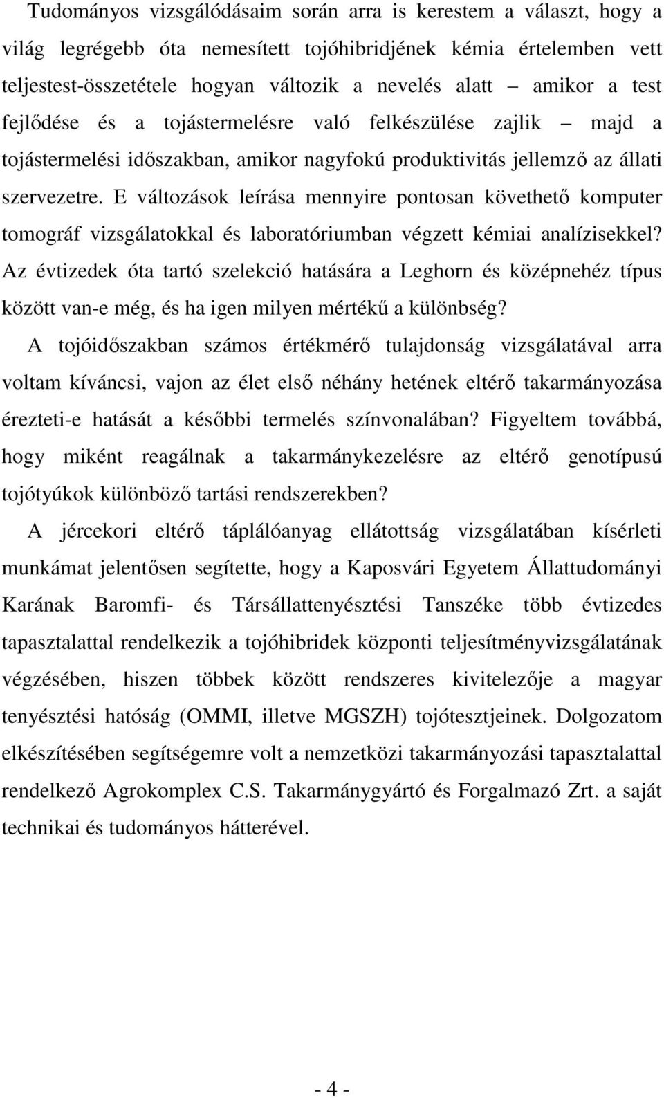 E változások leírása mennyire pontosan követhetı komputer tomográf vizsgálatokkal és laboratóriumban végzett kémiai analízisekkel?