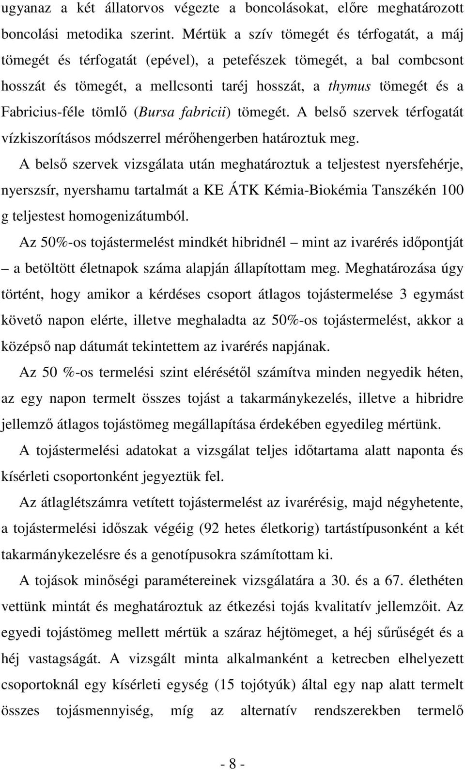 tömlı (Bursa fabricii) tömegét. A belsı szervek térfogatát vízkiszorításos módszerrel mérıhengerben határoztuk meg.