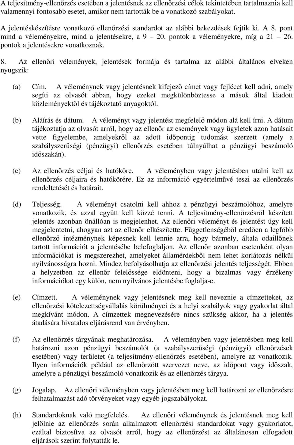 pontok a jelentésekre vonatkoznak. 8. Az ellenıri vélemények, jelentések formája és tartalma az alábbi általános elveken nyugszik: (a) Cím.