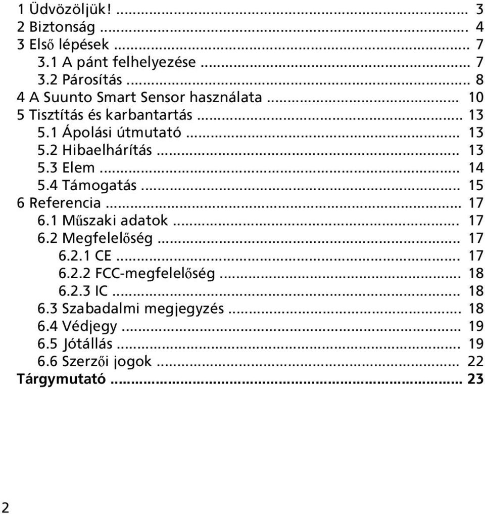 .. 13 5.3 Elem... 14 5.4 Támogatás... 15 6 Referencia... 17 6.1 Műszaki adatok... 17 6.2 Megfelelőség... 17 6.2.1 CE... 17 6.2.2 FCC-megfelelőség.