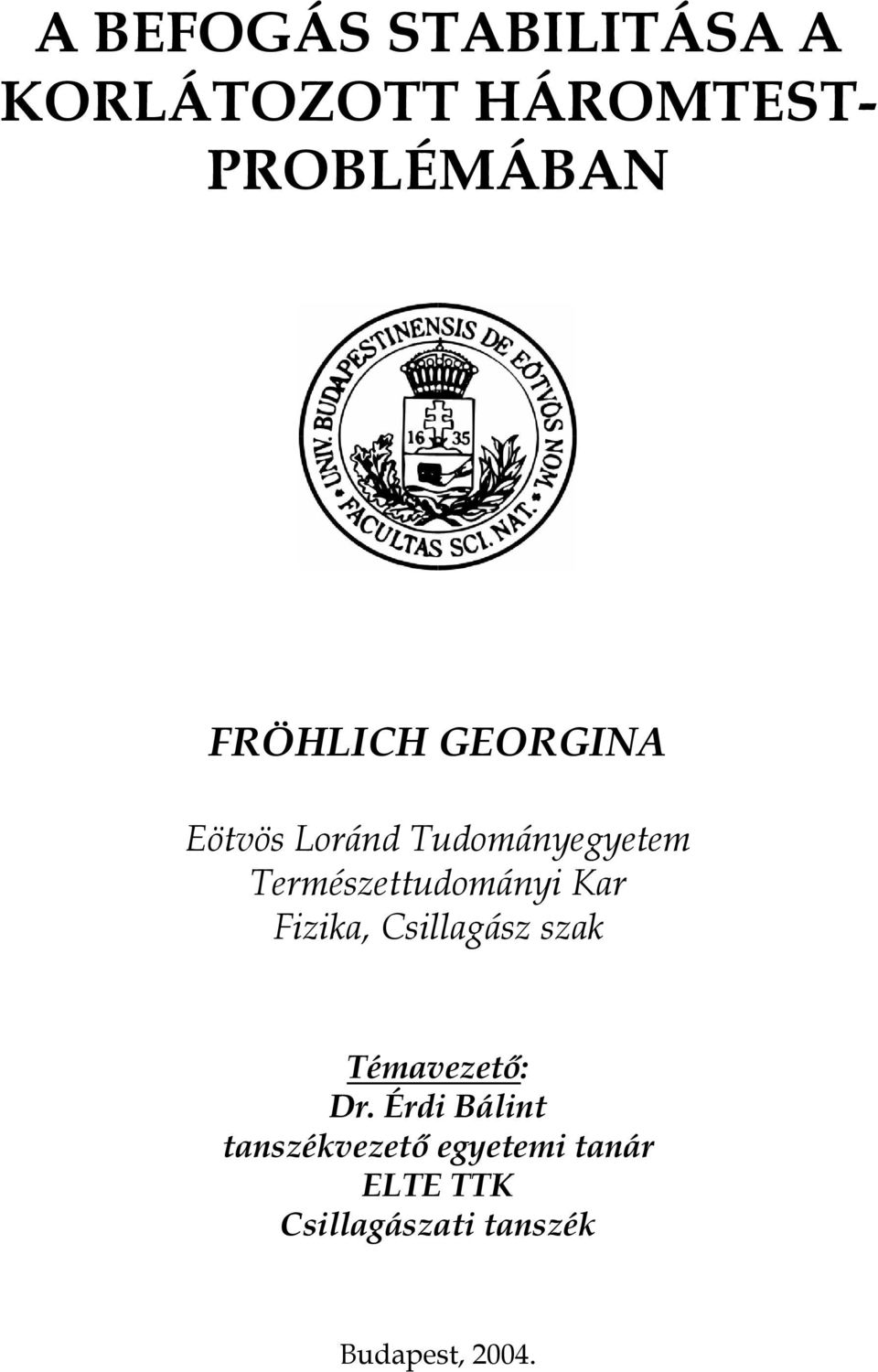 Temészettudományi Ka Fizika, Csillagász szak Témavezető: D.