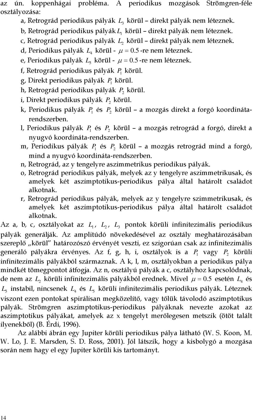 e, Peiodikus pályák L5 köül - µ = 0. 5 -e nem léteznek. f, Retogád peiodikus pályák P köül. g, Diekt peiodikus pályák P köül. h, Retogád peiodikus pályák P köül. i, Diekt peiodikus pályák P köül.