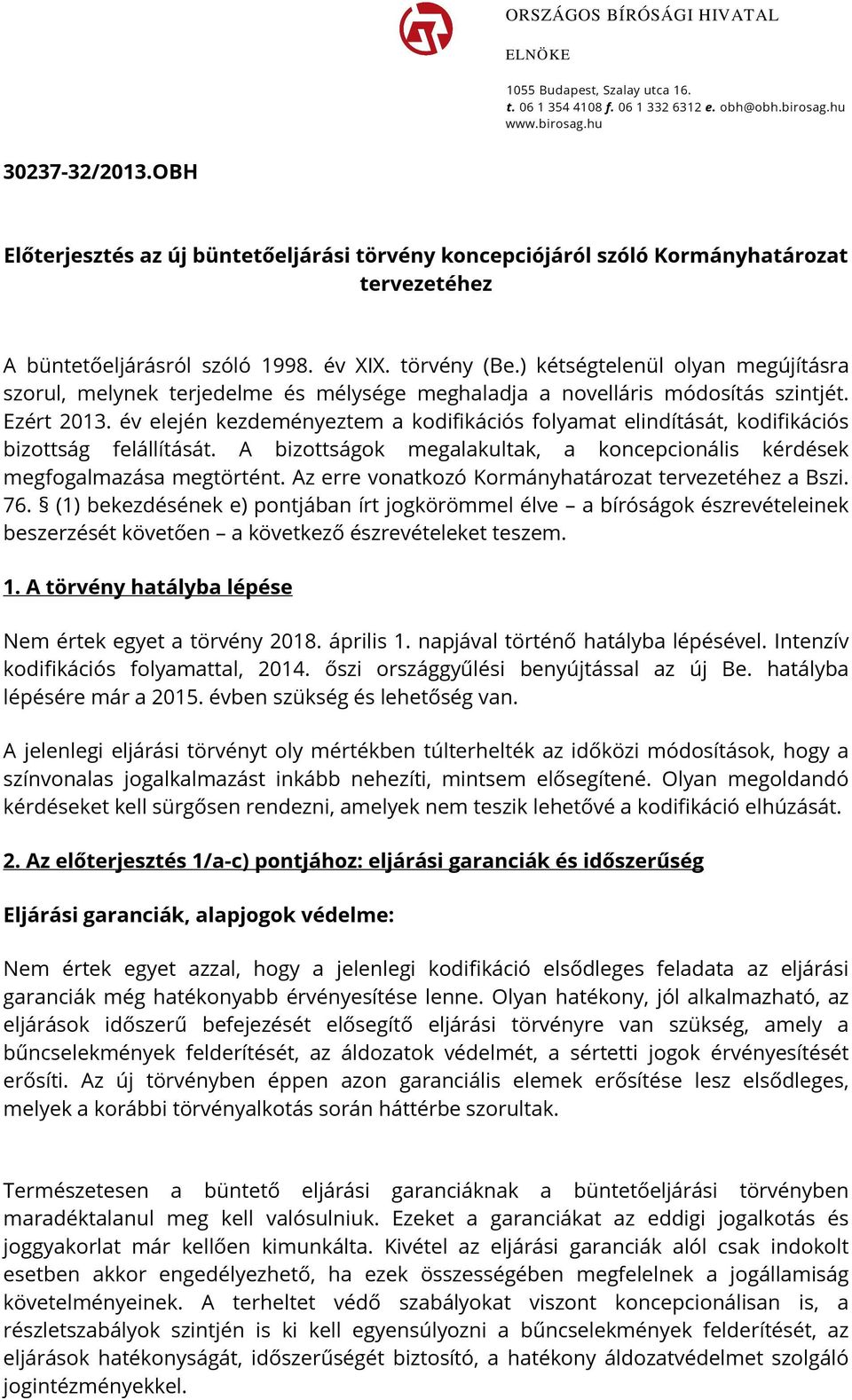 ) kétségtelenül olyan megújításra szorul, melynek terjedelme és mélysége meghaladja a novelláris módosítás szintjét. Ezért 2013.