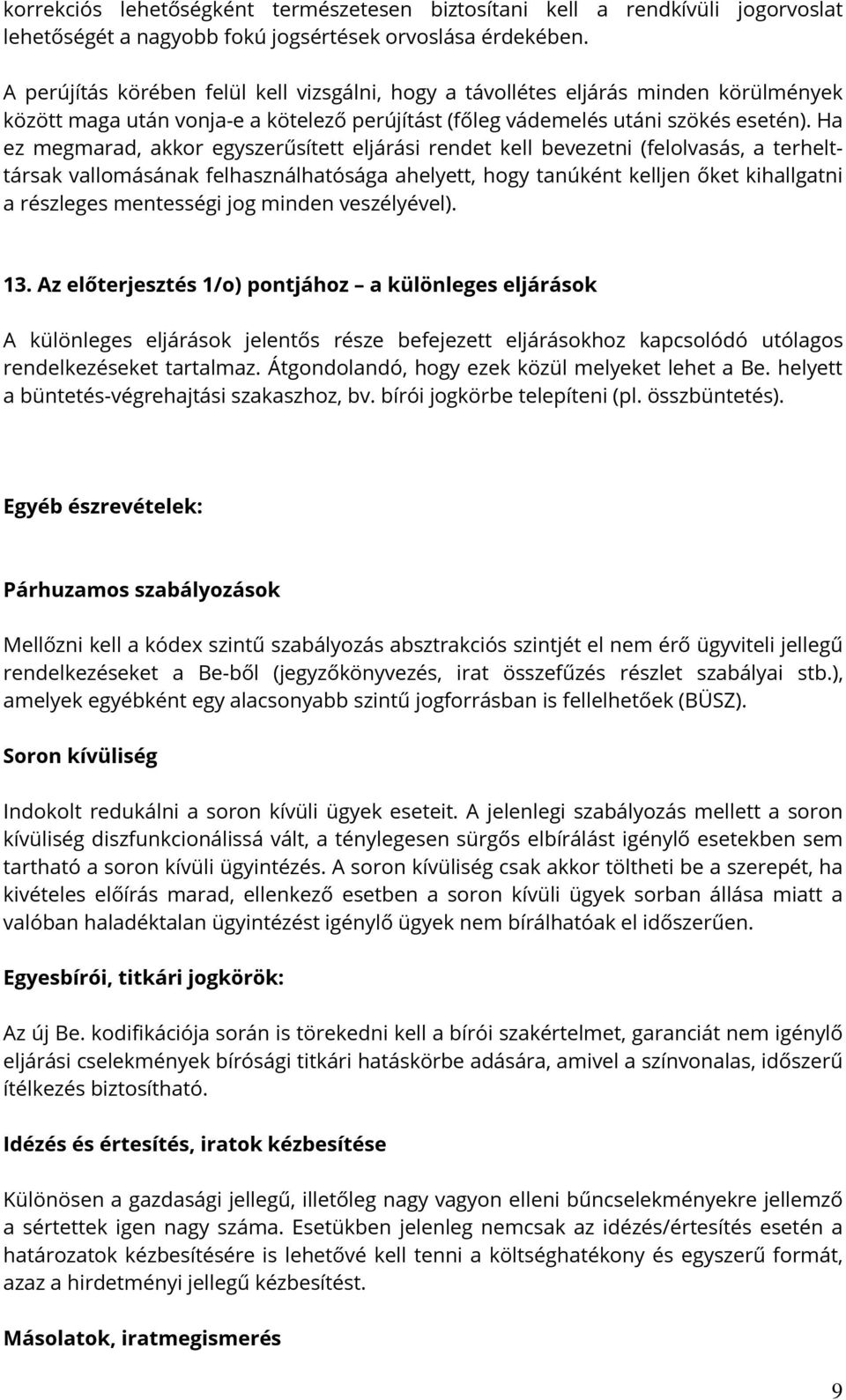 Ha ez megmarad, akkor egyszerűsített eljárási rendet kell bevezetni (felolvasás, a terhelttársak vallomásának felhasználhatósága ahelyett, hogy tanúként kelljen őket kihallgatni a részleges